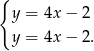 { y = 4x− 2 y = 4x− 2. 