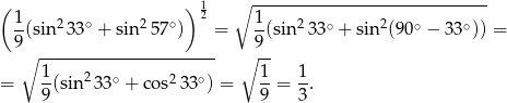 ( ) 1 ∘ ------------------------------ 1-(sin 233∘ + sin25 7∘) 2 = 1-(sin 233∘ + sin2(90∘ − 33∘)) = 9 9 ∘ ---------------------- ∘ -- = 1(sin233 ∘ + co s233∘) = 1-= 1. 9 9 3 