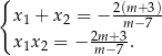 { 2(m-+3) x 1 + x 2 = − m− 7 x 1x 2 = − 2mm+−73. 