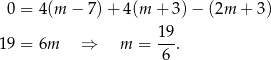  0 = 4(m − 7) + 4(m + 3) − (2m + 3) 19 = 6m ⇒ m = 19. 6 