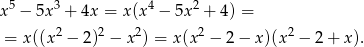 x5 − 5x3 + 4x = x(x4 − 5x2 + 4) = 2 2 2 2 2 = x((x − 2 ) − x ) = x(x − 2 − x)(x − 2 + x). 