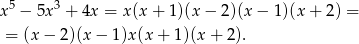 x 5 − 5x 3 + 4x = x(x + 1 )(x− 2)(x− 1)(x + 2) = = (x− 2)(x− 1)x(x + 1)(x + 2). 