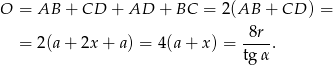 O = AB + CD + AD + BC = 2 (AB + CD ) = -8r- = 2(a + 2x + a ) = 4(a+ x) = tg α. 