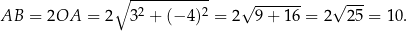  ∘ ----------- 2 2 √ ------- √ --- AB = 2OA = 2 3 + (− 4) = 2 9 + 16 = 2 25 = 10. 