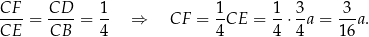 CF CD 1 1 1 3 3 ----= ---- = -- ⇒ CF = --CE = --⋅--a = ---a. CE CB 4 4 4 4 16 