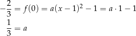 − 2-= f (0) = a(x − 1)2 − 1 = a ⋅1 − 1 3 1 --= a 3 