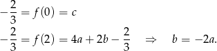 − 2-= f(0 ) = c 3 2 2 − --= f(2 ) = 4a+ 2b− -- ⇒ b = − 2a. 3 3 