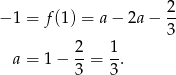  2 − 1 = f(1) = a− 2a − -- 3 a = 1 − 2-= 1. 3 3 