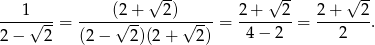  √ -- √ -- √ -- ---1√---= -----(√2+----2)√----= 2-+---2-= 2+----2. 2 − 2 (2 − 2)(2 + 2) 4 − 2 2 