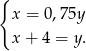 { x = 0,75y x+ 4 = y. 