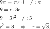 9π = πr ⋅l / : π 9 = r ⋅3r 2 9 = 3r / : 3 √ -- r2 = 3 ⇒ r = 3 . 