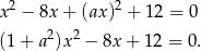 x2 − 8x + (ax)2 + 12 = 0 2 2 (1+ a )x − 8x + 12 = 0. 