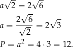  √ -- √ -- a 2 = 2 6 2√ 6- √ -- a = √----= 2 3 2 P = a2 = 4 ⋅3 = 12. 