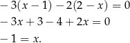 − 3 (x− 1)− 2(2− x) = 0 − 3x + 3− 4+ 2x = 0 − 1 = x. 