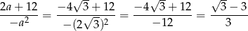  √ -- √ -- √ -- 2a-+-12-= −-4--3√-+-12-= −-4--3-+-12-= --3−--3- −a 2 − (2 3)2 − 12 3 