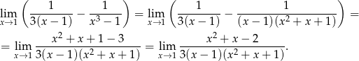  ( 1 1 ) ( 1 1 ) lim ---------− -3----- = lim ---------− ----------2--------- = x→ 1 3(x − 1) x − 1 x→ 1 3(x − 1) (x − 1 )(x + x+ 1) x 2 + x + 1 − 3 x 2 + x − 2 = lim -----------2---------= lim -----------2---------. x→ 13(x − 1)(x + x + 1 ) x→ 13(x − 1 )(x + x+ 1) 