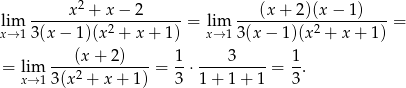  x2 + x− 2 (x+ 2)(x − 1) lim ----------2----------= lim ----------2----------= x→ 1 3(x− 1)(x + x + 1) x→ 1 3(x − 1)(x + x + 1) ---(x-+-2-)--- 1- ---3------ 1- = lxi→m13 (x2 + x+ 1) = 3 ⋅ 1+ 1 + 1 = 3 . 
