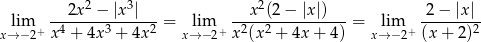 2 3 2 lim --2x--−-|x-|---= lim --x-(2-−-|x|)---= lim 2-−-|x|-- x→ −2+ x4 + 4x3 + 4x2 x→ −2+ x2(x2 + 4x + 4) x→− 2+ (x+ 2)2 