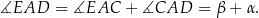 ∡EAD = ∡EAC + ∡CAD = β + α. 