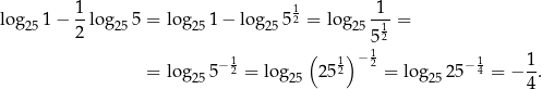  1 1 1 lo g251 − --log255 = lo g251 − log255 2 = log25 -1-= 2 52 − 1 ( 1) −12 − 1 1 = lo g255 2 = log25 252 = lo g2525 4 = − --. 4 