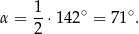 α = 1-⋅142∘ = 71∘. 2 