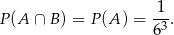  1 P(A ∩ B) = P (A ) = -3. 6 