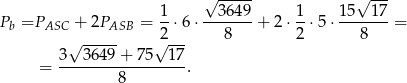  √ ----- √ --- 1 3649 1 1 5 17 Pb =PASC + 2PASB = --⋅6 ⋅-------+ 2⋅ -⋅5 ⋅------- = √ ----- √2--- 8 2 8 3--3-649+--75--17- = 8 . 