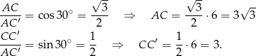  √ -- √ -- √ -- AC---= cos30 ∘ = --3- ⇒ AC = --3-⋅6 = 3 3 AC ′ 2 2 CC-′- ∘ 1- ′ 1- AC ′ = sin 30 = 2 ⇒ CC = 2 ⋅6 = 3. 
