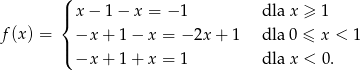  ( | x − 1 − x = − 1 dla x ≥ 1 { f (x) = | −x + 1 − x = − 2x+ 1 dla 0 ≤ x < 1 ( −x + 1 + x = 1 dla x < 0. 