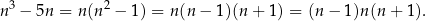  3 2 n − 5n = n (n − 1) = n(n − 1 )(n+ 1) = (n − 1)n (n+ 1). 