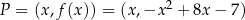  2 P = (x,f(x )) = (x,−x + 8x − 7) 