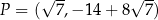 P = (√ 7,− 14 + 8√ 7) 