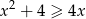 x 2 + 4 ≥ 4x 