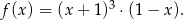  3 f(x ) = (x+ 1) ⋅(1 − x ). 