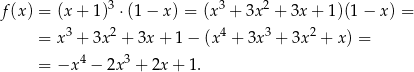 3 3 2 f(x ) = (x+ 1) ⋅ (1 − x ) = (x + 3x + 3x + 1)(1 − x ) = 3 2 4 3 2 = x + 3x + 3x + 1 − (x + 3x + 3x + x ) = = −x 4 − 2x3 + 2x + 1. 