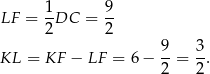  1 9 LF = -DC = -- 2 2 KL = KF − LF = 6− 9-= 3-. 2 2 