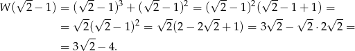 √ -- √ -- 3 √ -- 2 √ -- 2√ -- W ( 2 − 1) = (√ -2 −√ 1) + ( 2√−-1) = (√ -2 − 1 )( √2-− 1√+-1 ) =√-- = 2 ( 2− 1)2 = 2(2 − 2 2 + 1) = 3 2 − 2 ⋅2 2 = √ -- = 3 2− 4 . 