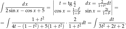 ∫ || x --2- || --------dx-------- = || t = tg 2 2 dx = 1+t2dt|| = 2sin x − cosx + 5 |co sx = 1−t2- sin x = -2t2| ∫ 2 1+t ∫ 1+t ---------1+--t----------- --2--- ----dt------ = 4t− (1 − t2) + 5(1 + t2) ⋅ 1+ t2dt = 3t2 + 2t + 2 . 