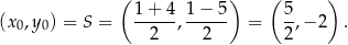  ( 1 + 4 1− 5 ) ( 5 ) (x0,y0) = S = -----, ------ = -,− 2 . 2 2 2 