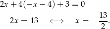 2x + 4(−x − 4) + 3 = 0 13 − 2x = 13 ⇐ ⇒ x = − ---. 2 