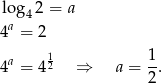 log 2 = a 4 4a = 2 1 1 4a = 42 ⇒ a = --. 2 