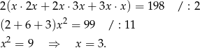 2 (x⋅2x + 2x⋅ 3x + 3x ⋅x) = 19 8 / : 2 (2 + 6 + 3)x 2 = 99 / : 11 x 2 = 9 ⇒ x = 3. 