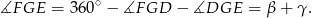 ∡F GE = 360 ∘ − ∡F GD − ∡DGE = β + γ . 
