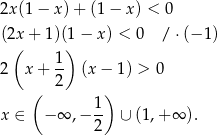 2x(1 − x) + (1 − x) < 0 (2(x + 1)(1) − x) < 0 / ⋅(− 1) 1 2 x + -- (x − 1) > 0 ( 2 ) 1- x ∈ − ∞ ,− 2 ∪ (1 ,+∞ ). 