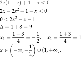 2x(1 − x )+ 1 − x < 0 2 2x − 2x + 1 − x < 0 0 < 2x 2 − x − 1 Δ = 1+ 8 = 9 1−-3-- 1- 1-+-3- x1 = 4 = − 2 , x2 = 4 = 1 ( ) x ∈ − ∞ ,− 1- ∪ (1 ,+∞ ). 2 
