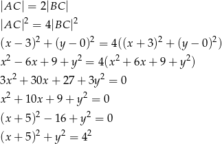 |AC | = 2|BC | |AC |2 = 4|BC |2 2 2 2 2 (x − 3) + (y− 0) = 4((x + 3) + (y − 0) ) x2 − 6x + 9 + y2 = 4(x 2 + 6x + 9+ y2) 3x2 + 30x + 27 + 3y 2 = 0 2 2 x + 10x + 9 + y = 0 (x + 5)2 − 16+ y2 = 0 2 2 2 (x + 5) + y = 4 