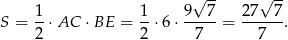  √ -- √ -- 1- 1- 9---7 27---7 S = 2 ⋅AC ⋅BE = 2 ⋅6 ⋅ 7 = 7 . 
