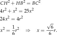 CH 2 + HB 2 = BC 2 2 2 2 4r + x = 2 5x 24x 2 = 4r2 √ -- 2 1-2 --6- x = 6r ⇒ x = 6 r. 