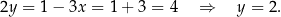 2y = 1 − 3x = 1+ 3 = 4 ⇒ y = 2. 