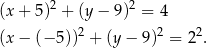  2 2 (x+ 5) + (y− 9) = 4 2 2 2 (x− (− 5)) + (y − 9 ) = 2 . 